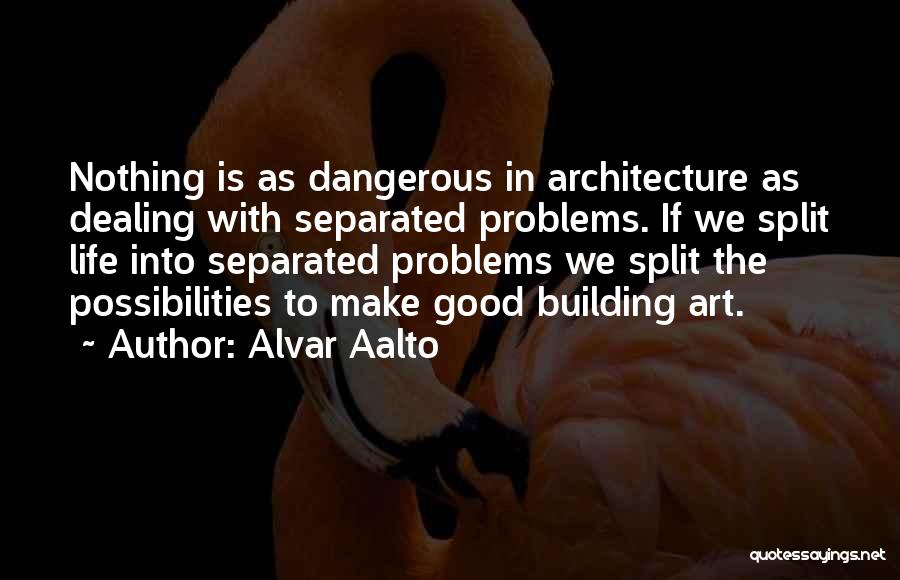Dealing With Problems Quotes By Alvar Aalto