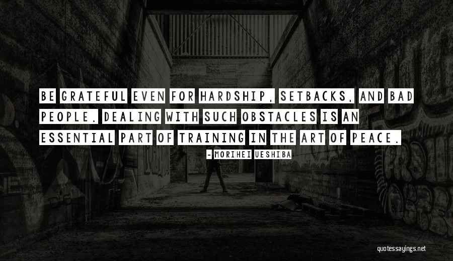 Dealing With Setbacks Quotes By Morihei Ueshiba Dealing With Setbacks Quotes By Morihei Ueshiba