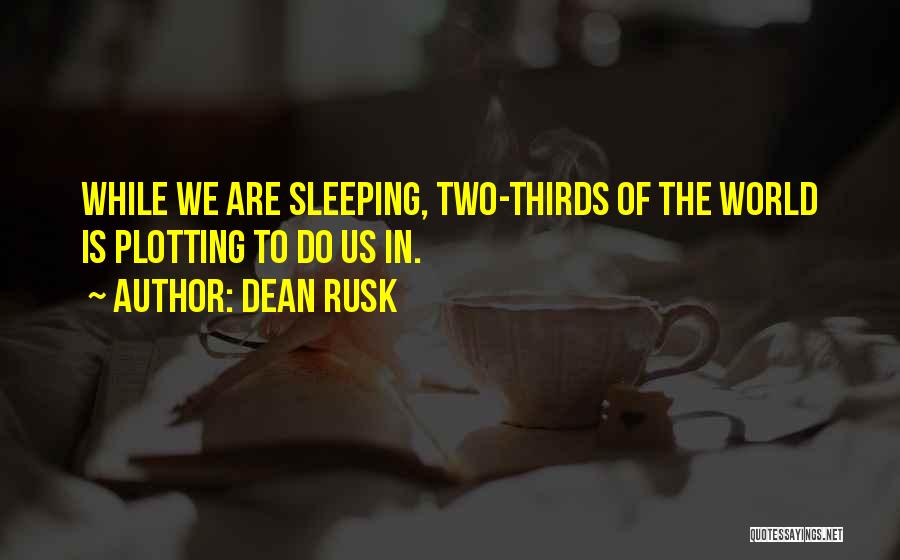 Dean Rusk Quotes 2231347