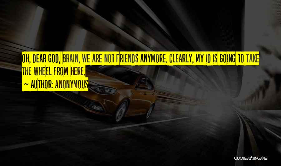 Dear Brain Quotes By Anonymous