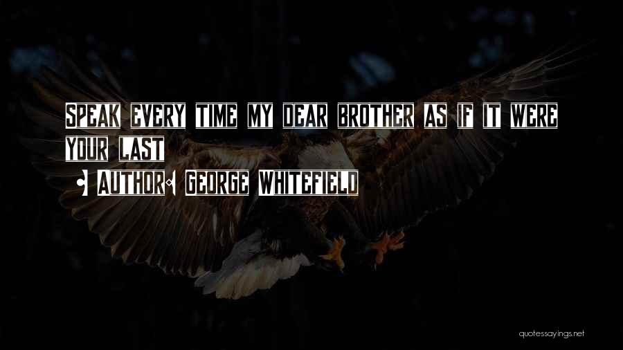 Dear Brother Quotes By George Whitefield