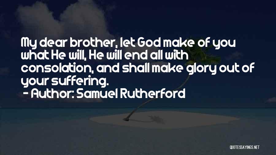 Dear Brother Quotes By Samuel Rutherford