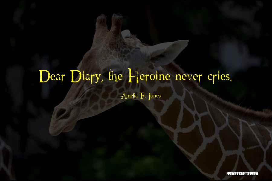 Dear Diary Quotes By Amelia F. Jones Dear Diary Quotes By Amelia F. Jones