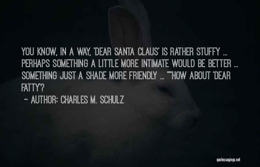 Dear Fatty Quotes By Charles M. Schulz