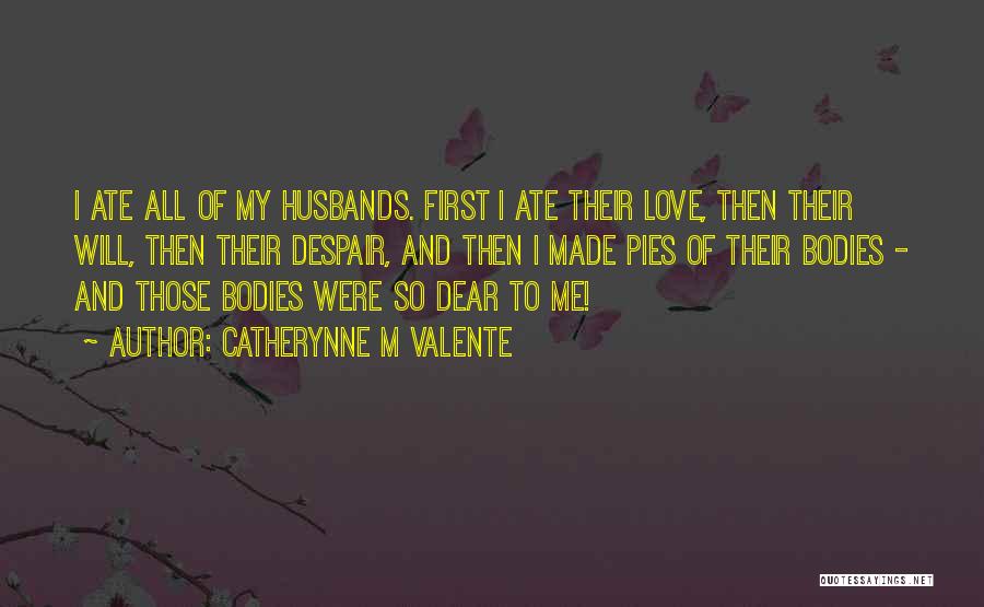 Dear First Love Quotes By Catherynne M Valente