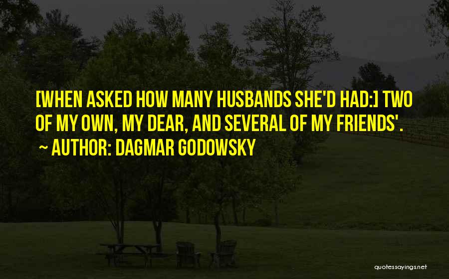 Dear Friends Quotes By Dagmar Godowsky