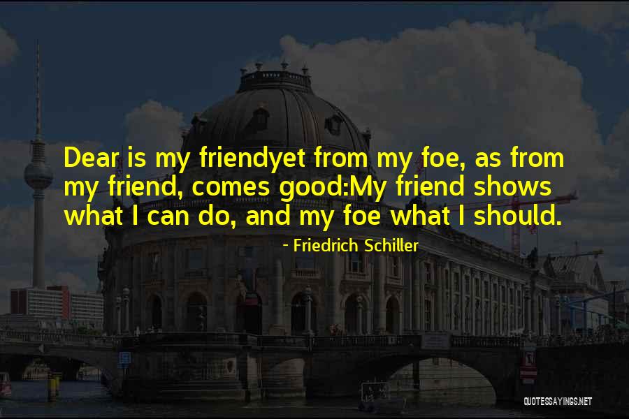 Dear Friends Quotes By Friedrich Schiller