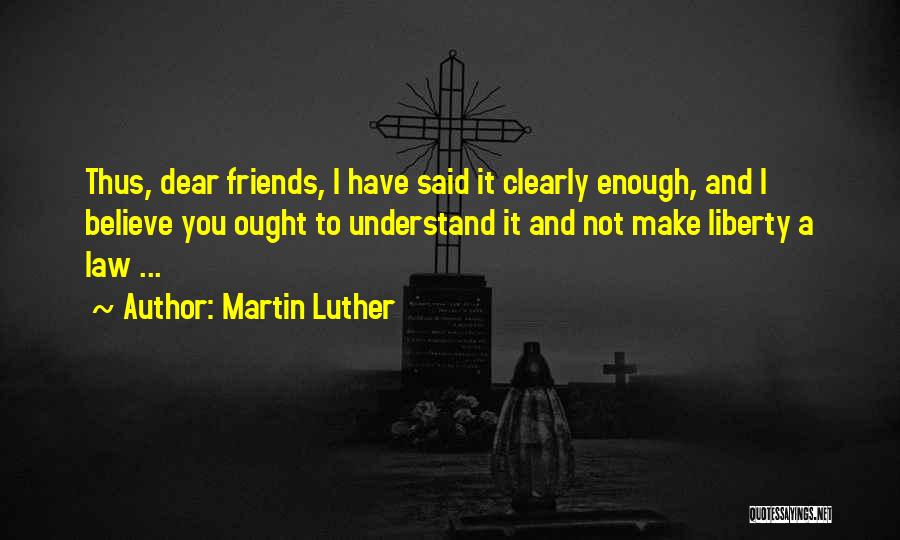 Dear Friends Quotes By Martin Luther