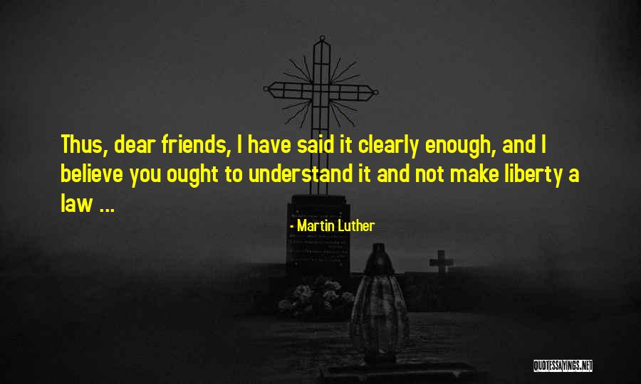 Dear Friends Quotes By Martin Luther