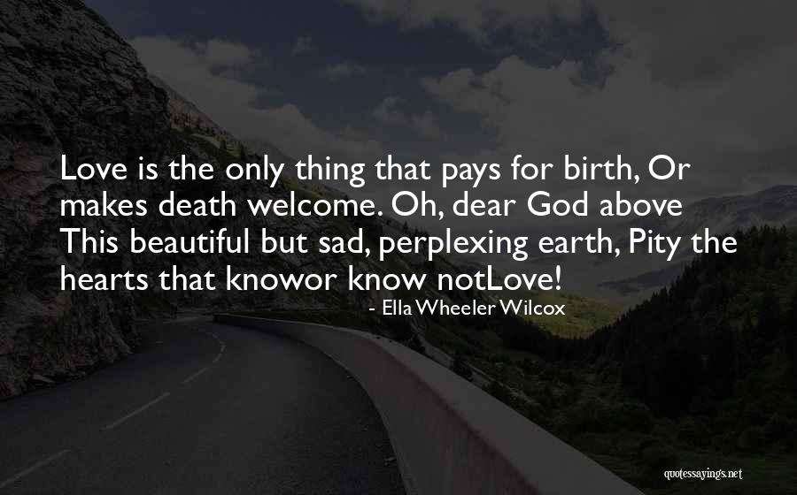 Dear God I Love Her Quotes By Ella Wheeler Wilcox