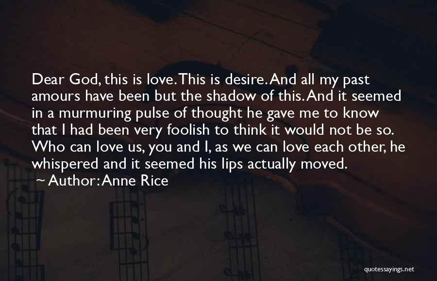 Dear God I Love You Quotes By Anne Rice