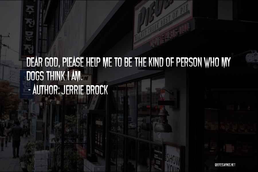 Dear God Please Help Me Quotes By Jerrie Brock