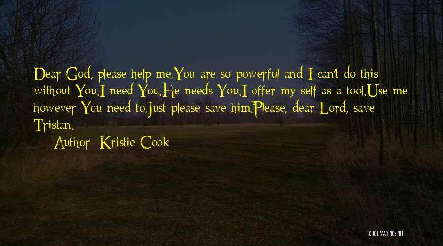 Dear God Please Help Me Quotes By Kristie Cook