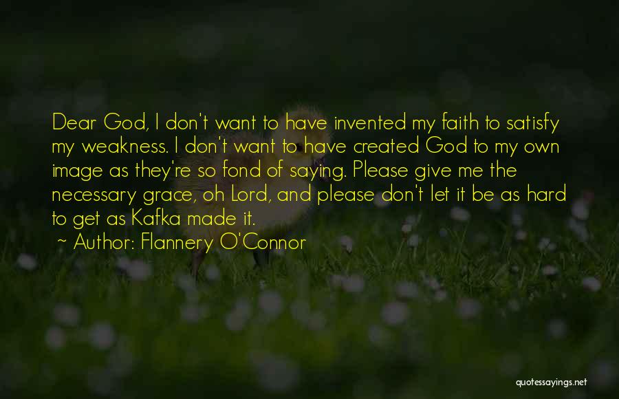 Dear God Why Me Quotes By Flannery O'Connor
