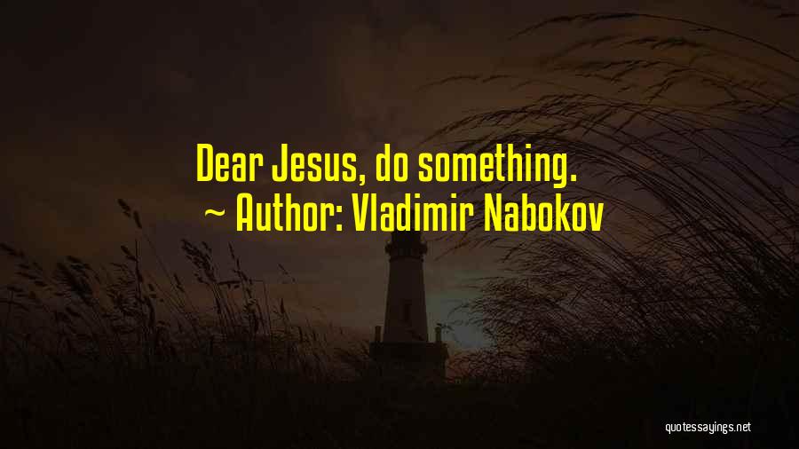 Dear Jesus Quotes By Vladimir Nabokov
