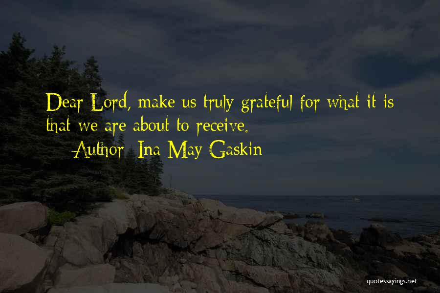 Dear Lord Quotes By Ina May Gaskin