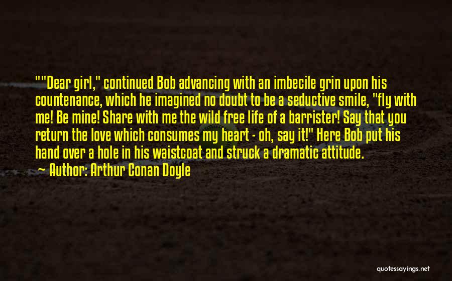 Dear Love Of My Life Quotes By Arthur Conan Doyle