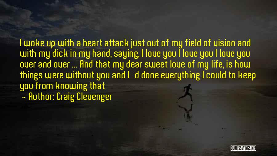 Dear Love Of My Life Quotes By Craig Clevenger
