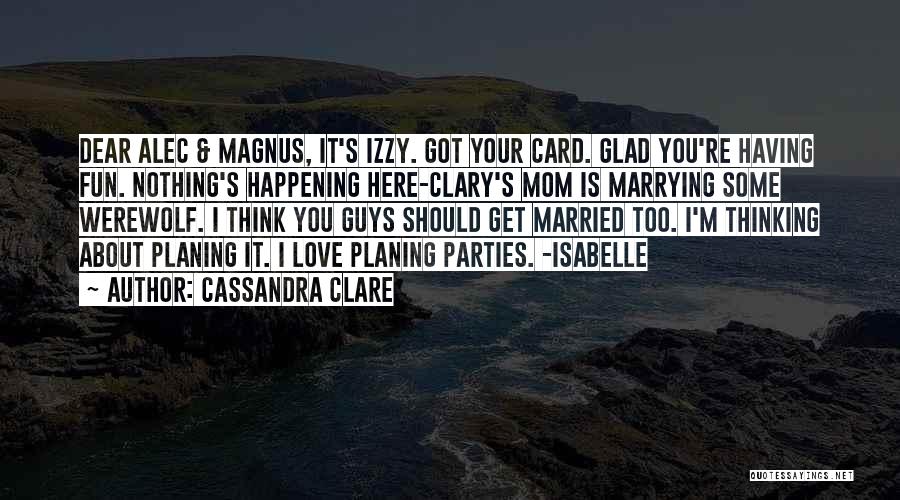 Dear Mom I Love You Quotes By Cassandra Clare