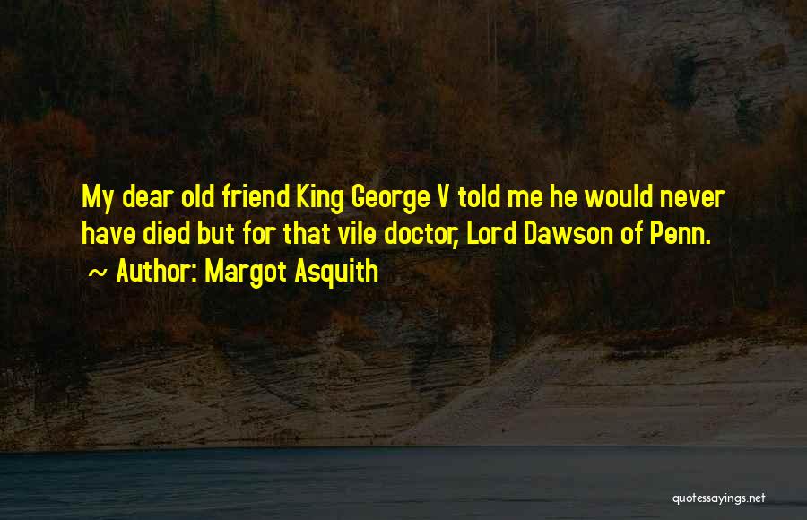 Dear Old Friends Quotes By Margot Asquith