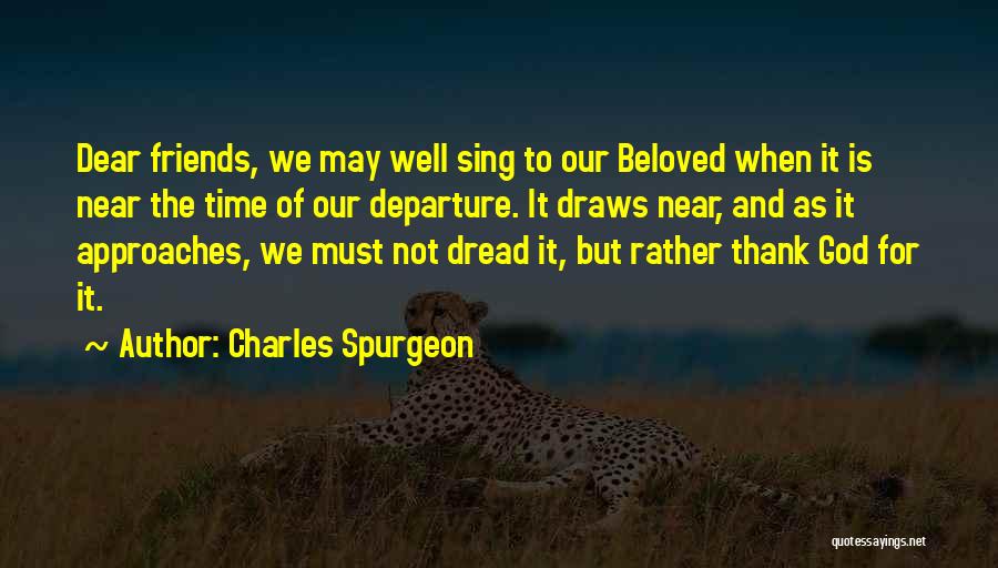 Dear Ones Are Not Near Quotes By Charles Spurgeon