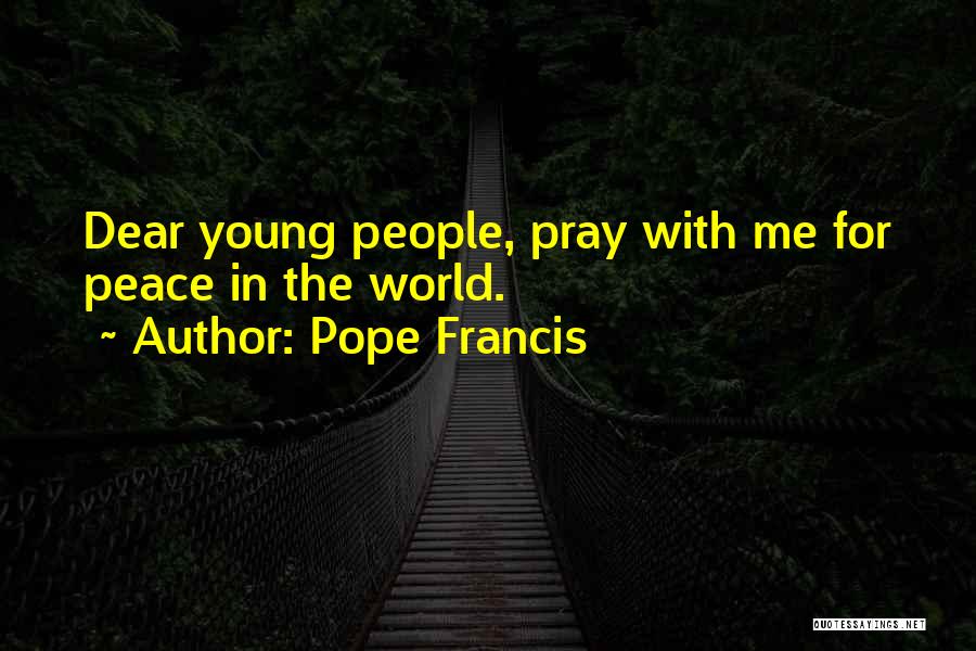 Dear Young Me Quotes By Pope Francis