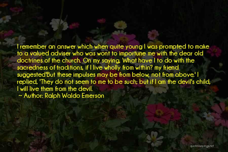 Dear Young Me Quotes By Ralph Waldo Emerson