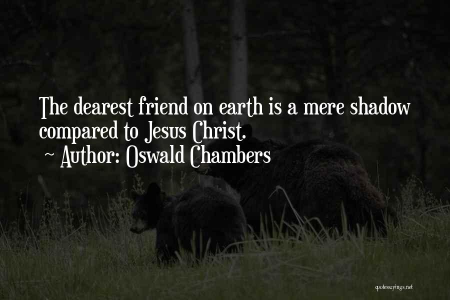 Dearest Friend Quotes By Oswald Chambers