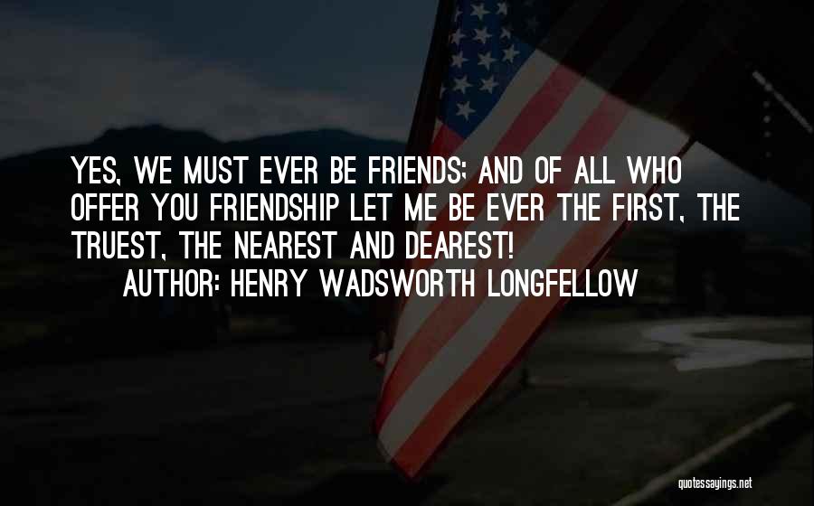 Dearest Friendship Quotes By Henry Wadsworth Longfellow