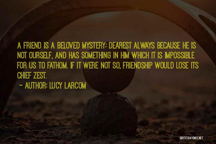 Dearest Friendship Quotes By Lucy Larcom