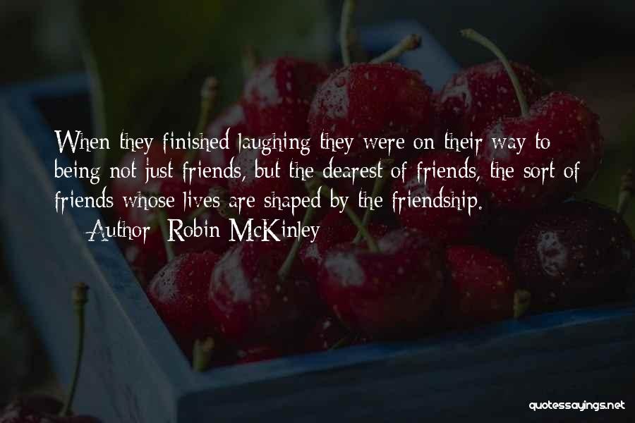 Dearest Friendship Quotes By Robin McKinley