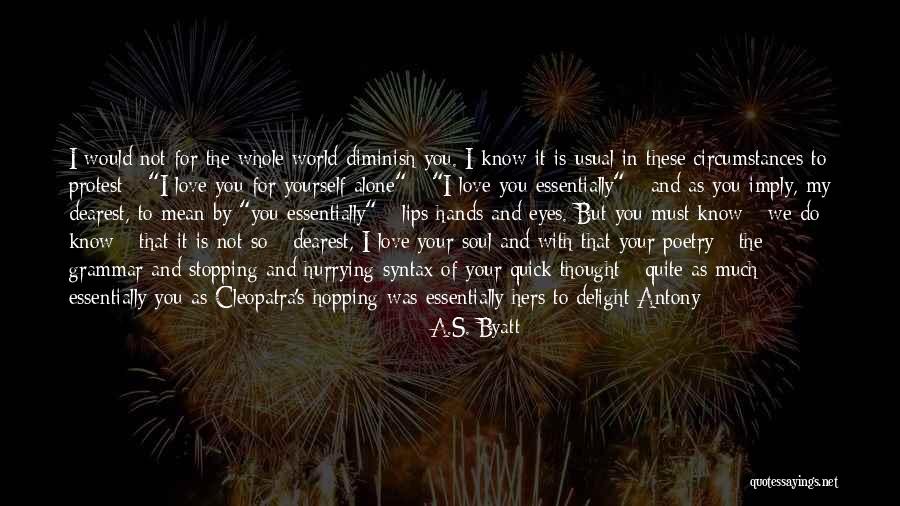Dearest Love Quotes By A.S. Byatt Dearest Love Quotes By A.S. Byatt