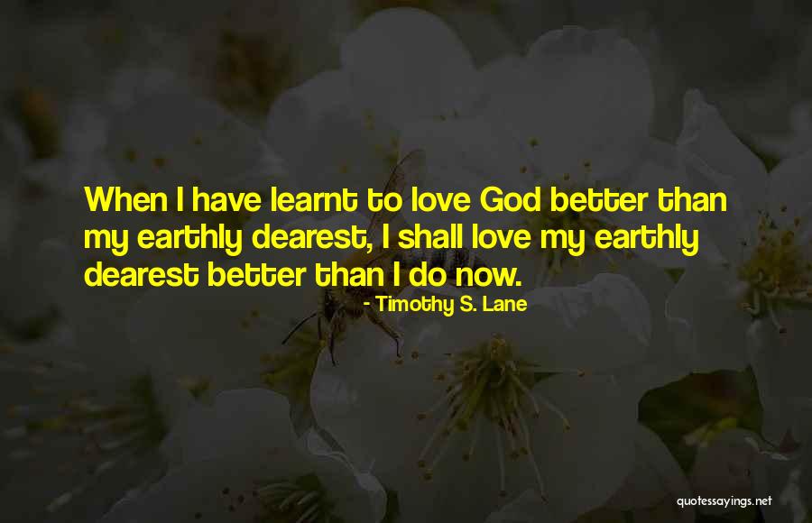 Dearest Love Quotes By Timothy S. Lane Dearest Love Quotes By Timothy S. Lane