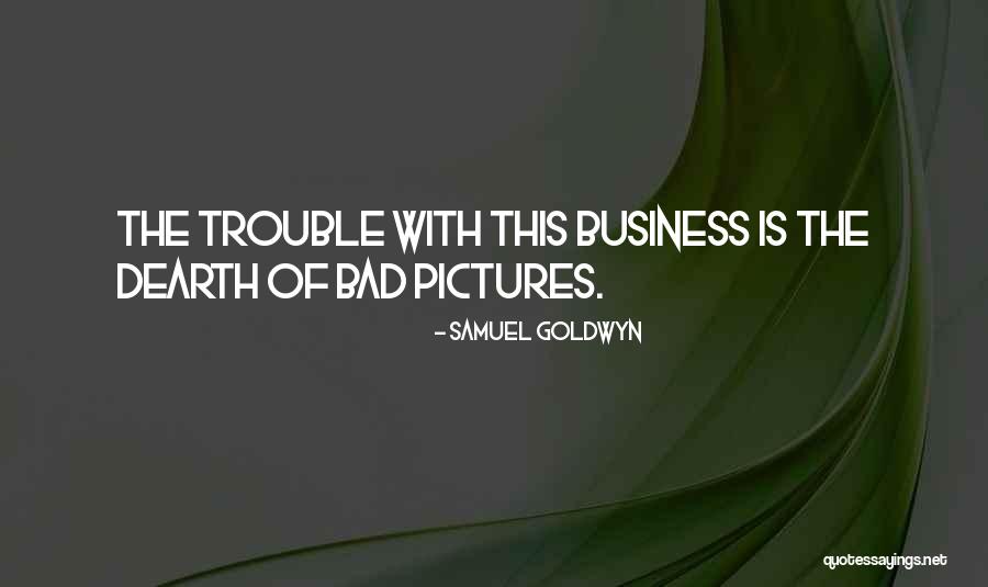 Dearth Quotes By Samuel Goldwyn Dearth Quotes By Samuel Goldwyn