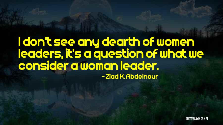 Dearth Quotes By Ziad K. Abdelnour Dearth Quotes By Ziad K. Abdelnour
