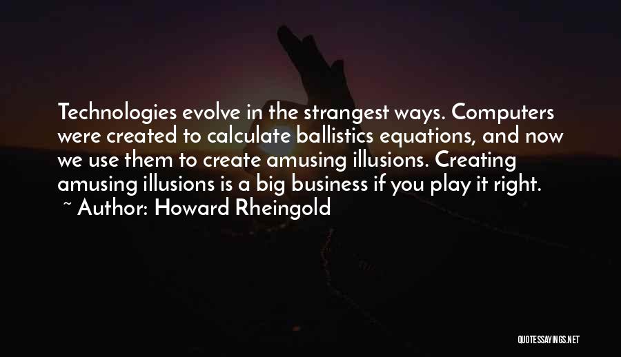 Deasar Quotes By Howard Rheingold