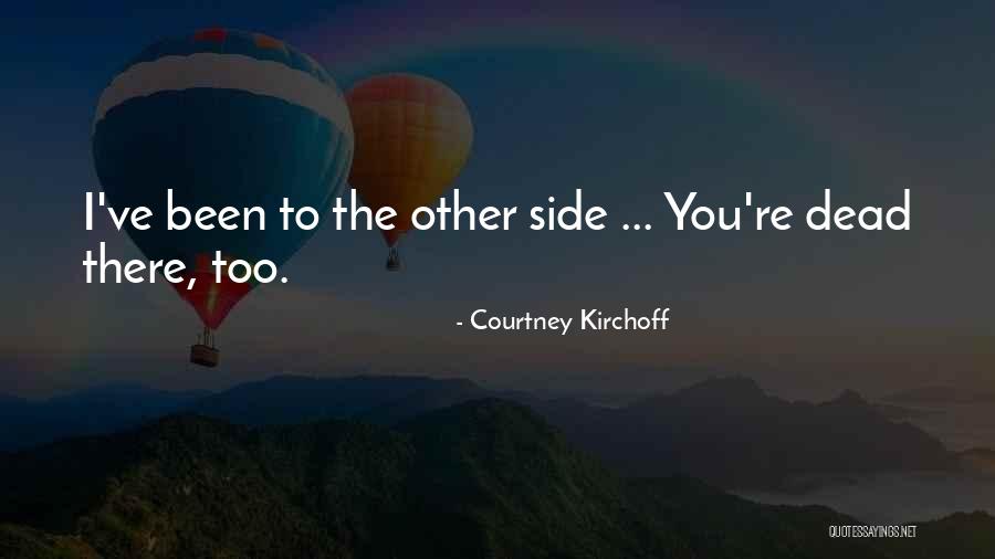 Death And Afterlife Quotes By Courtney Kirchoff Death And Afterlife Quotes By Courtney Kirchoff
