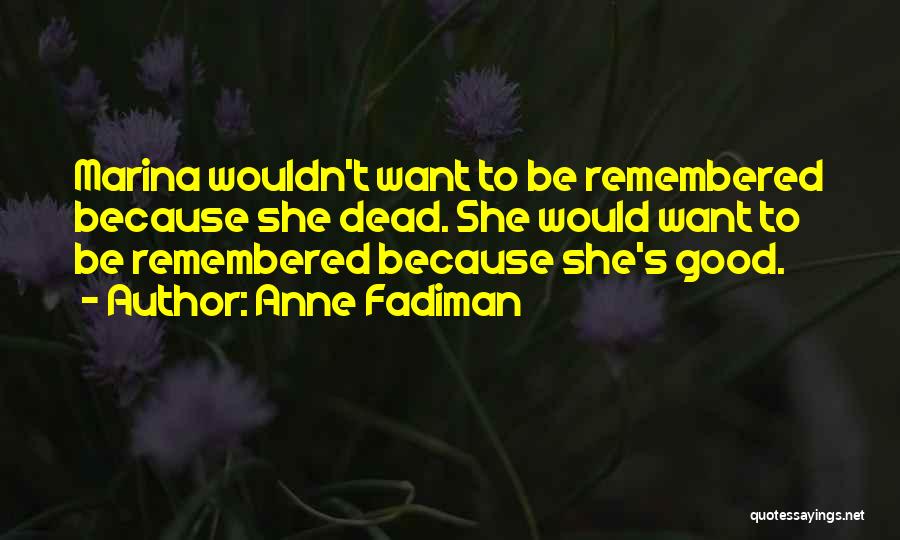 Death And Being Remembered Quotes By Anne Fadiman