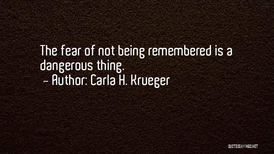 Death And Being Remembered Quotes By Carla H. Krueger