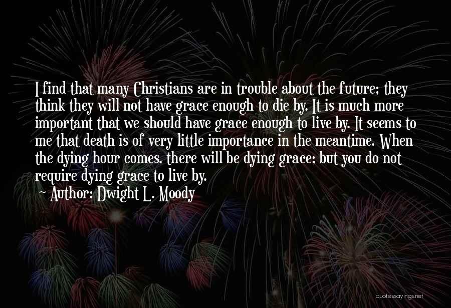 Death And Dying Christian Quotes By Dwight L. Moody