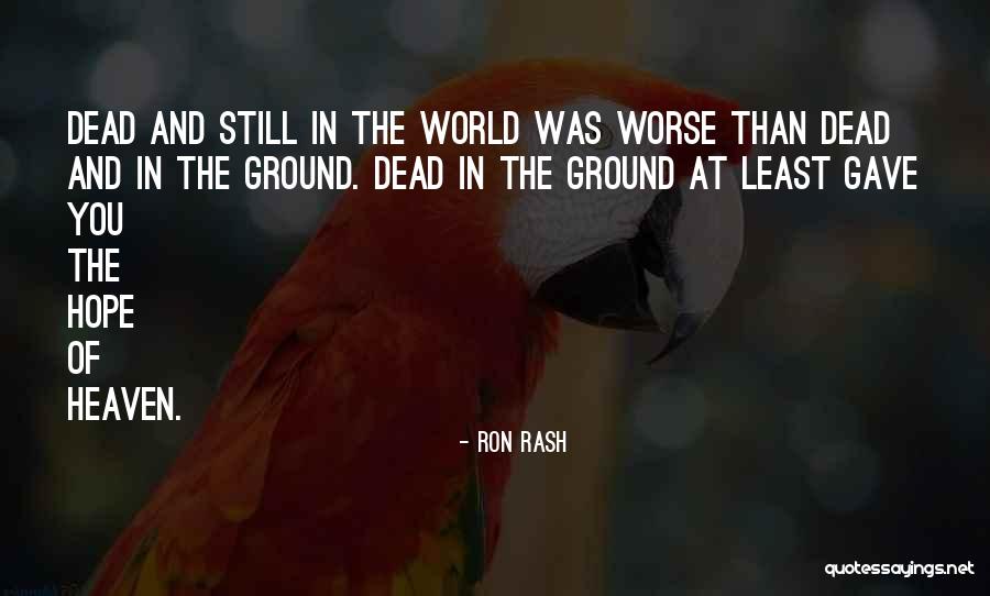 Death And Heaven Quotes By Ron Rash Death And Heaven Quotes By Ron Rash