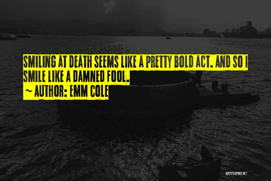 Death And Living Life To The Fullest Quotes By Emm Cole