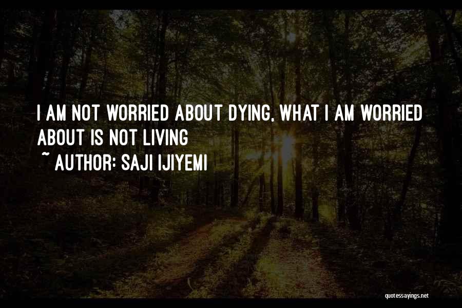 Death And Living Life To The Fullest Quotes By Saji Ijiyemi Death And Living Life To The Fullest Quotes By Saji Ijiyemi
