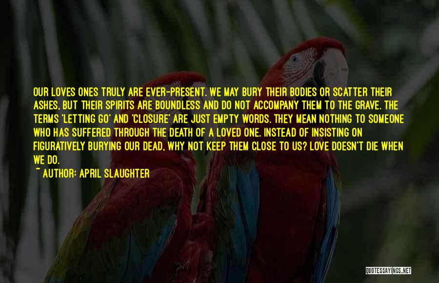 Death And Loss Of A Loved One Quotes By April Slaughter