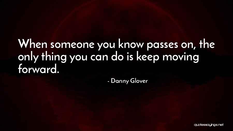 Death And Moving Forward Quotes By Danny Glover