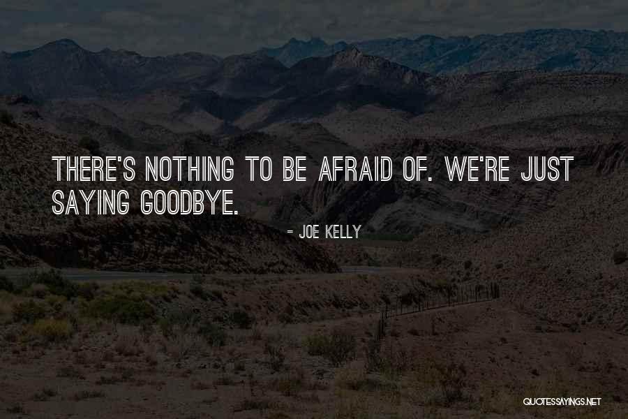 Death And Not Saying Goodbye Quotes By Joe Kelly Death And Not Saying Goodbye Quotes By Joe Kelly