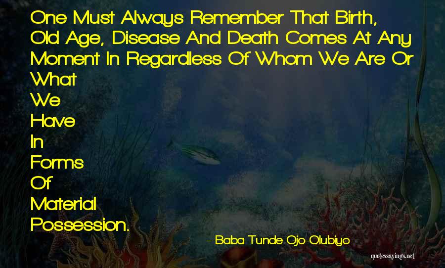 Death And Old Age Quotes By Baba Tunde Ojo-Olubiyo Death And Old Age Quotes By Baba Tunde Ojo-Olubiyo