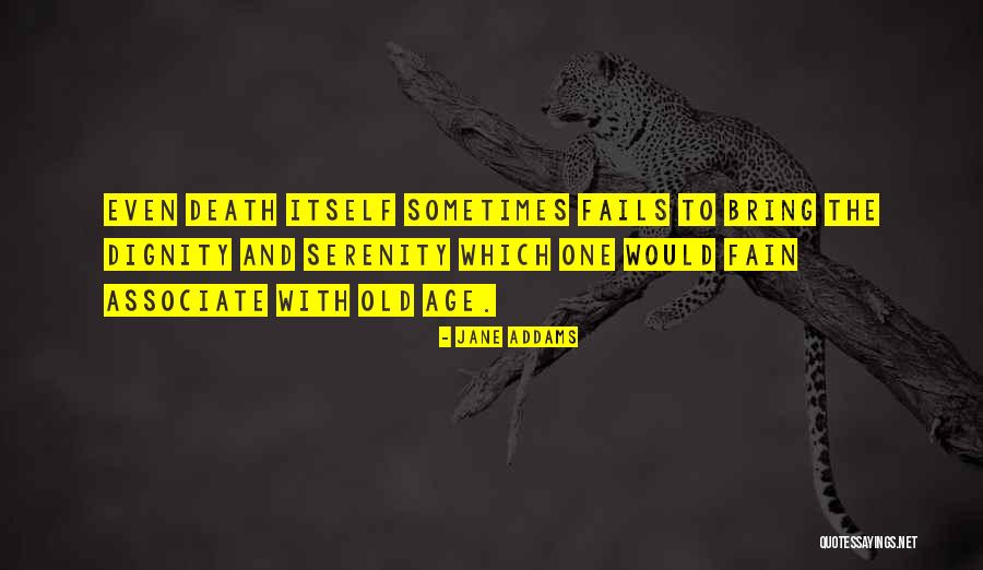 Death And Old Age Quotes By Jane Addams Death And Old Age Quotes By Jane Addams