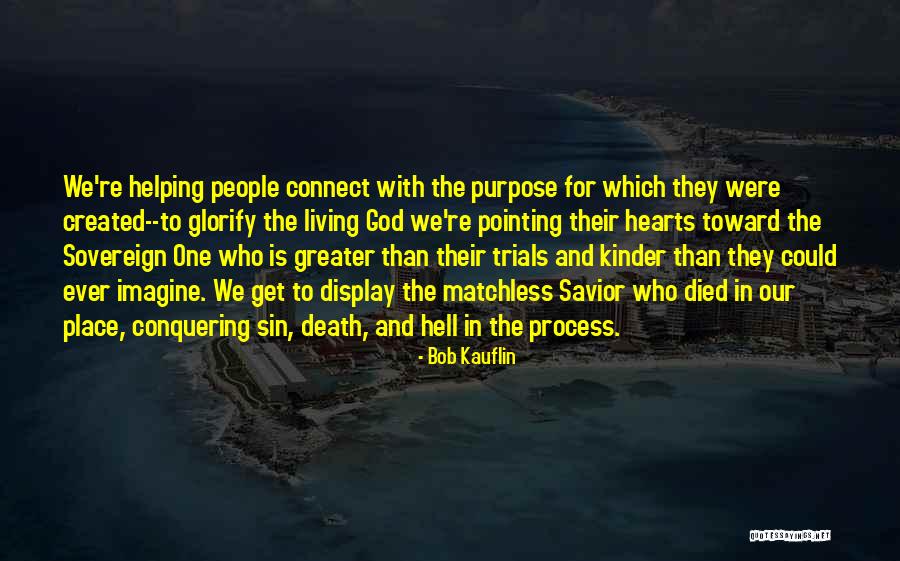 Death And Purpose Quotes By Bob Kauflin Death And Purpose Quotes By Bob Kauflin
