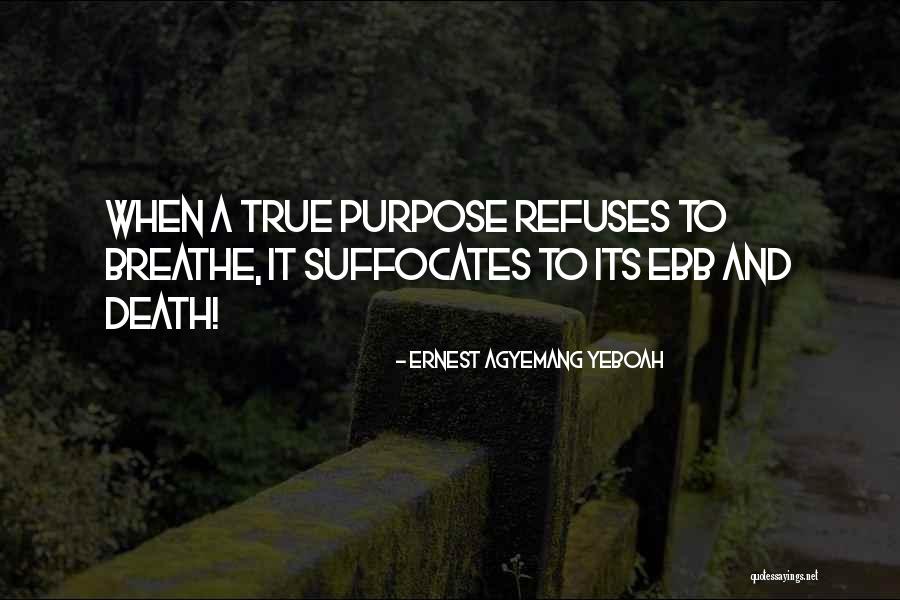 Death And Purpose Quotes By Ernest Agyemang Yeboah Death And Purpose Quotes By Ernest Agyemang Yeboah